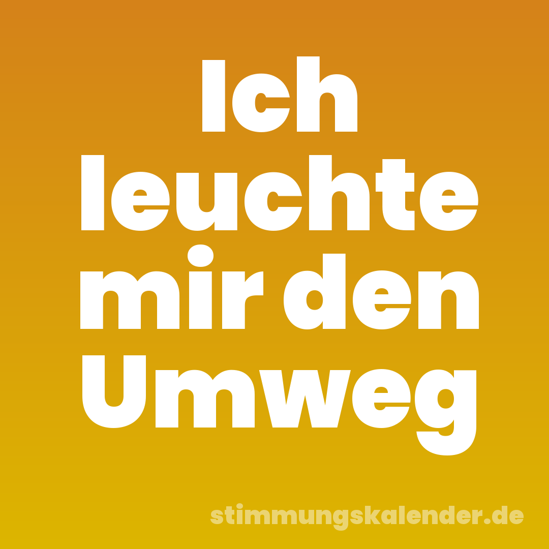 Ich leuchte mir den Umweg