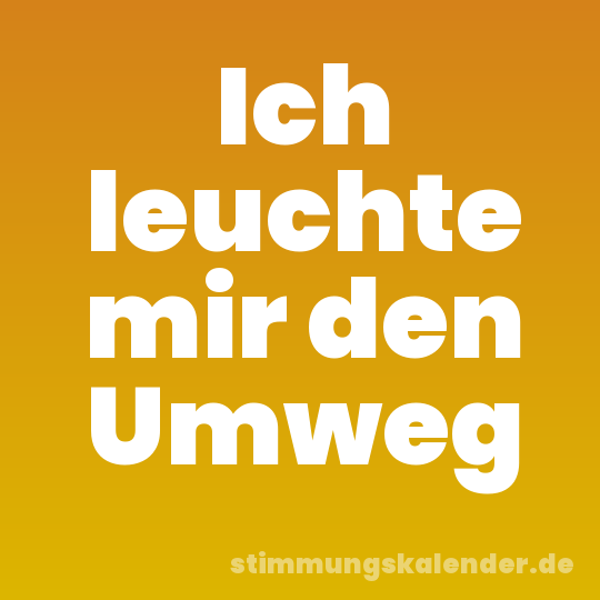 Ich leuchte mir den Umweg