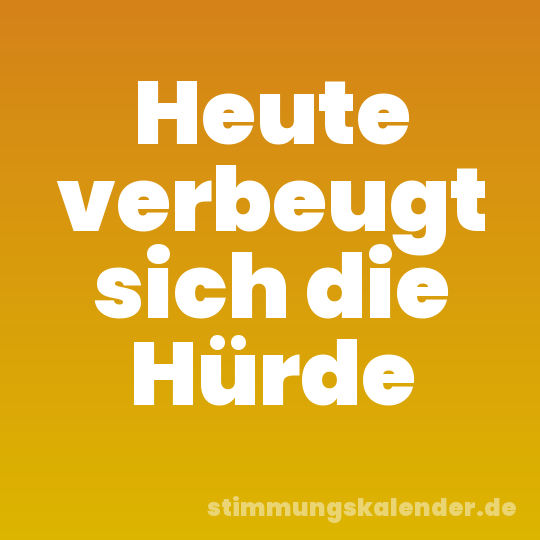 Heute verbeugt sich die Hürde