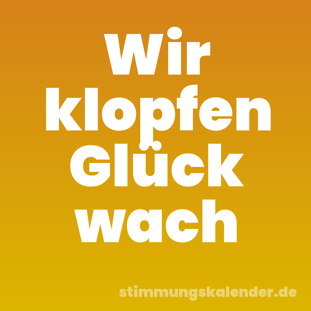 Wir klopfen Glück wach