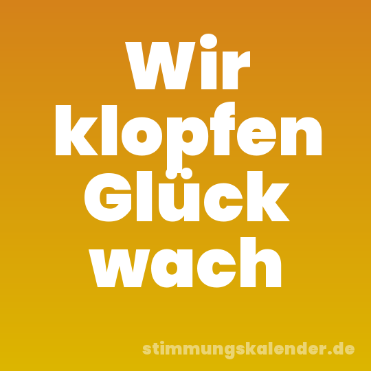 Wir klopfen Glück wach