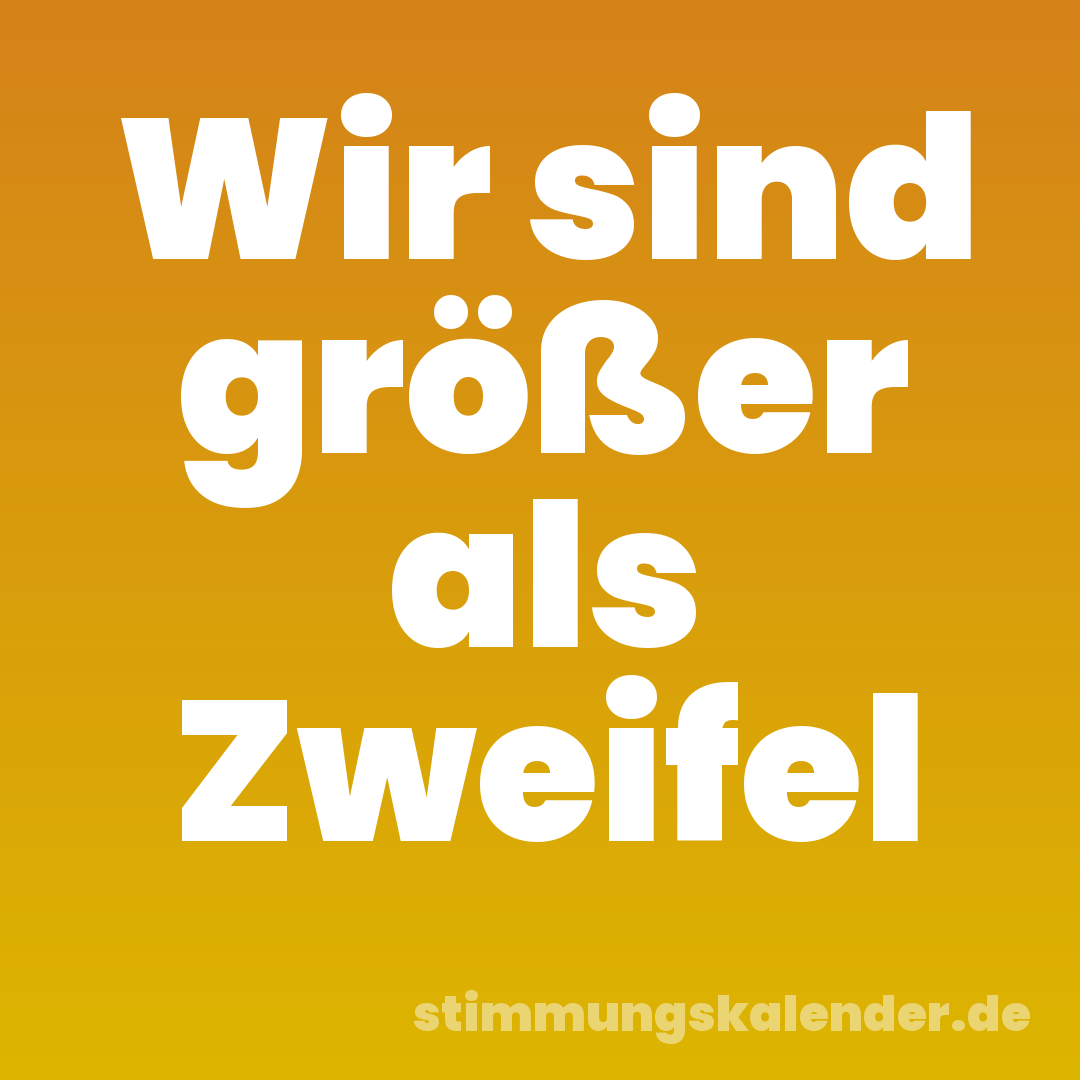 Wir sind größer als Zweifel
