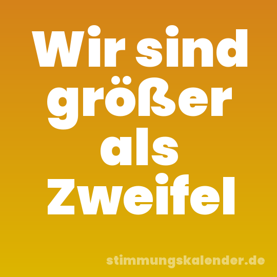 Wir sind größer als Zweifel