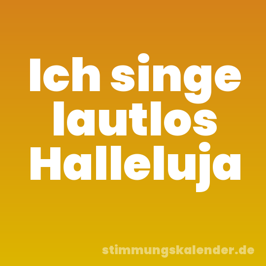 Ich singe lautlos Halleluja