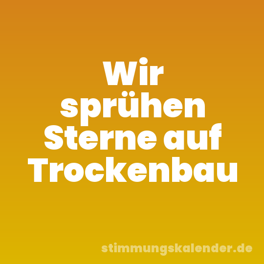 Wir sprühen Sterne auf Trockenbau