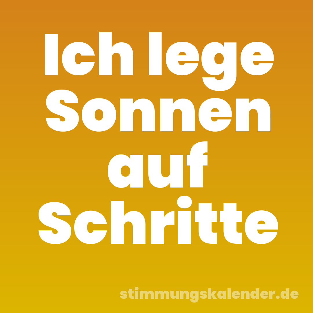 Ich lege Sonnen auf Schritte