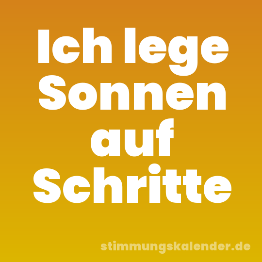 Ich lege Sonnen auf Schritte