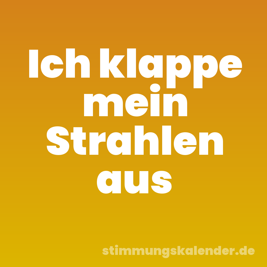 Ich klappe mein Strahlen aus