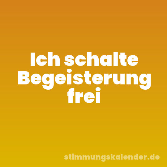 Ich schalte Begeisterung frei