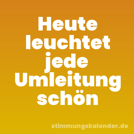 Heute leuchtet jede Umleitung schön