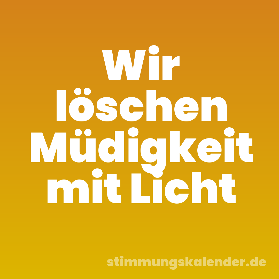 Wir löschen Müdigkeit mit Licht