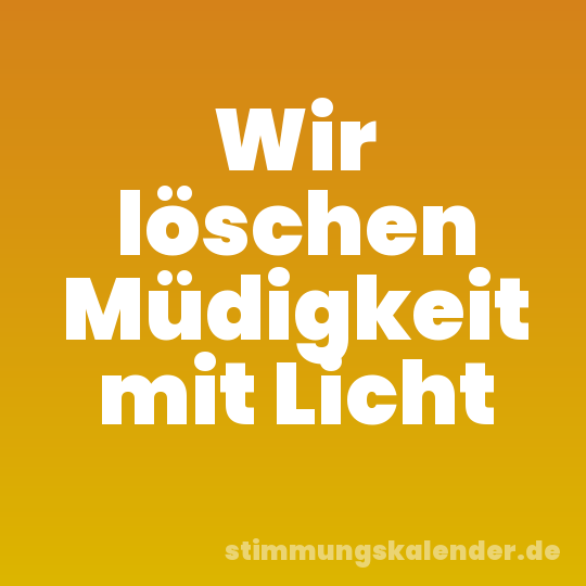 Wir löschen Müdigkeit mit Licht