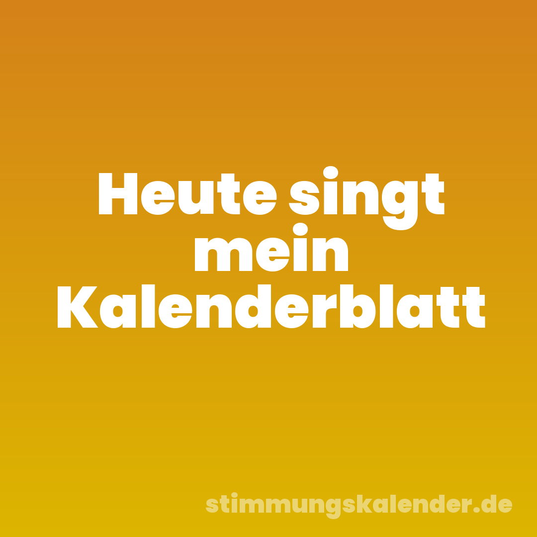 Heute singt mein Kalenderblatt