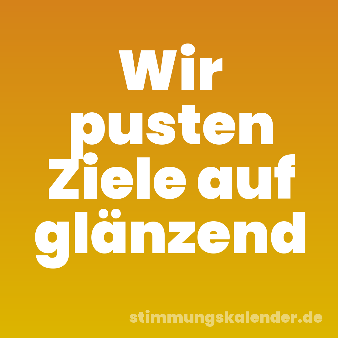 Wir pusten Ziele auf glänzend