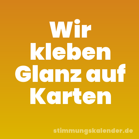 Wir kleben Glanz auf Karten
