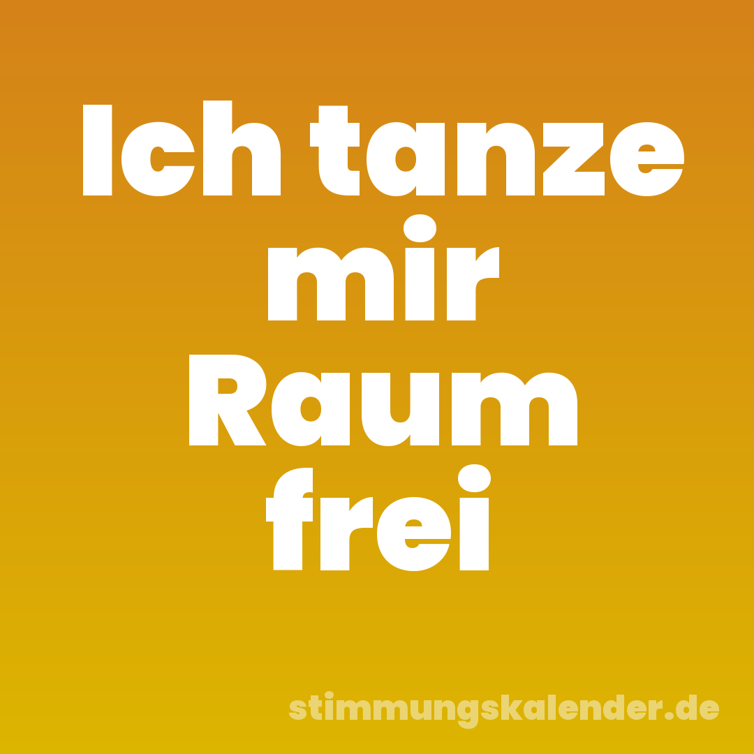 Ich tanze mir Raum frei
