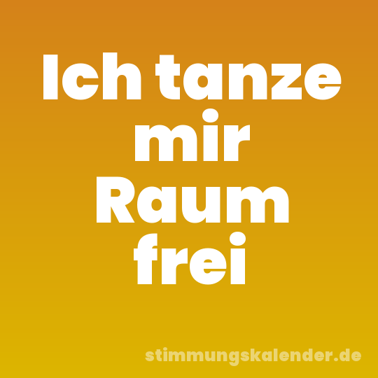 Ich tanze mir Raum frei