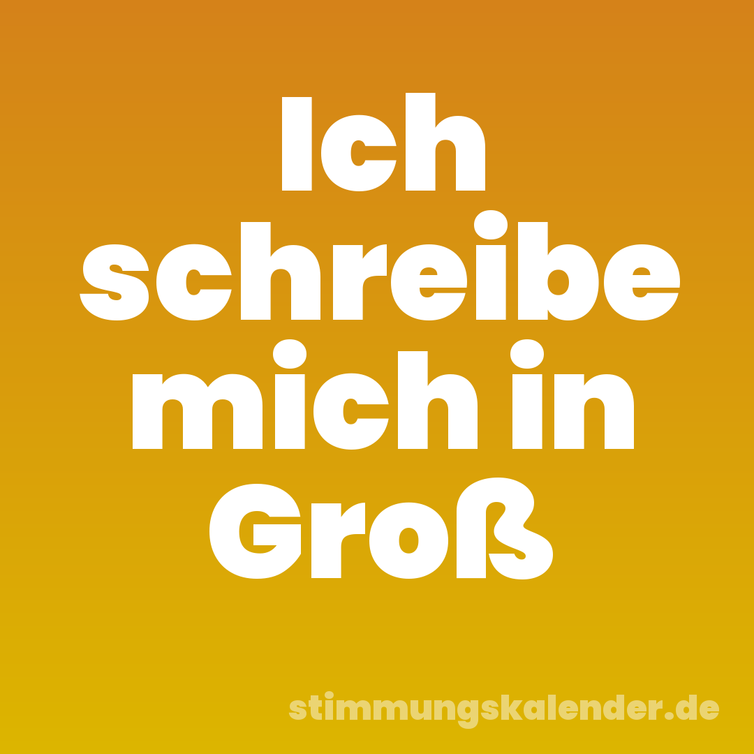 Ich schreibe mich in Groß