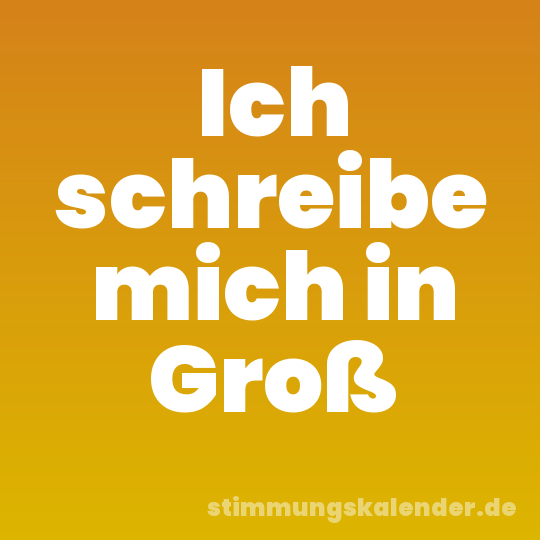Ich schreibe mich in Groß