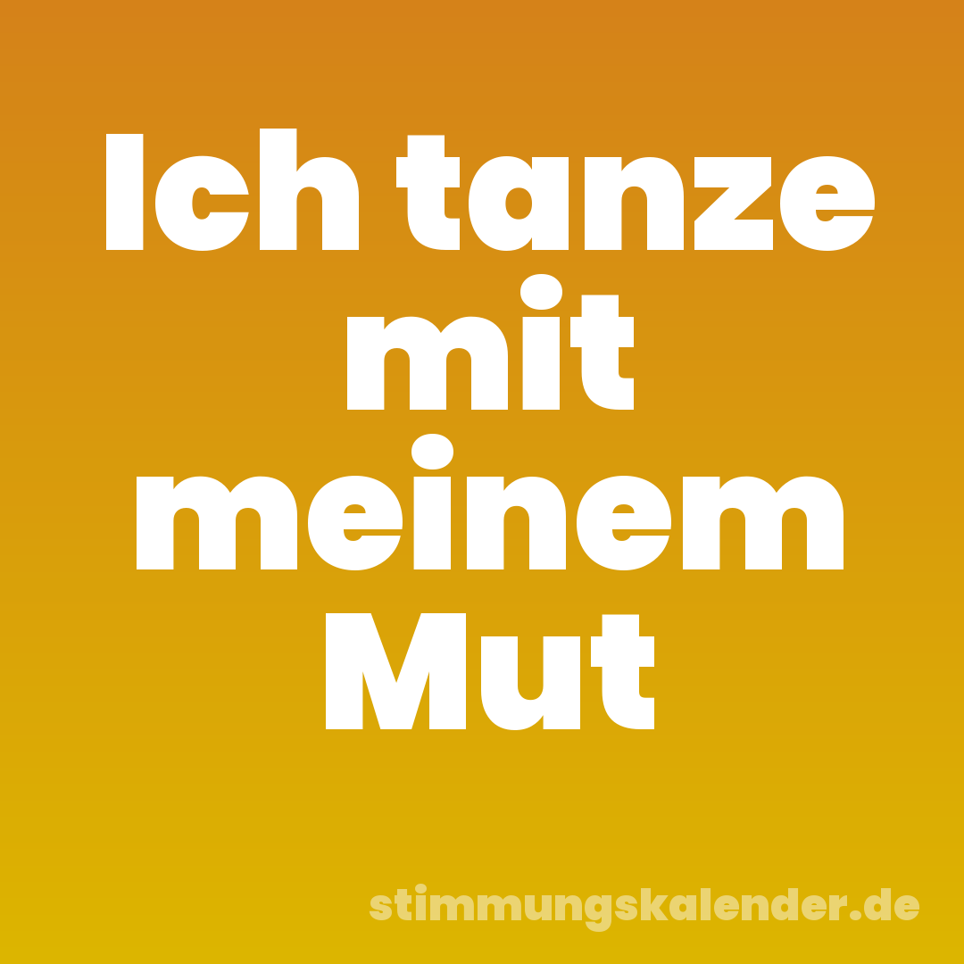Ich tanze mit meinem Mut