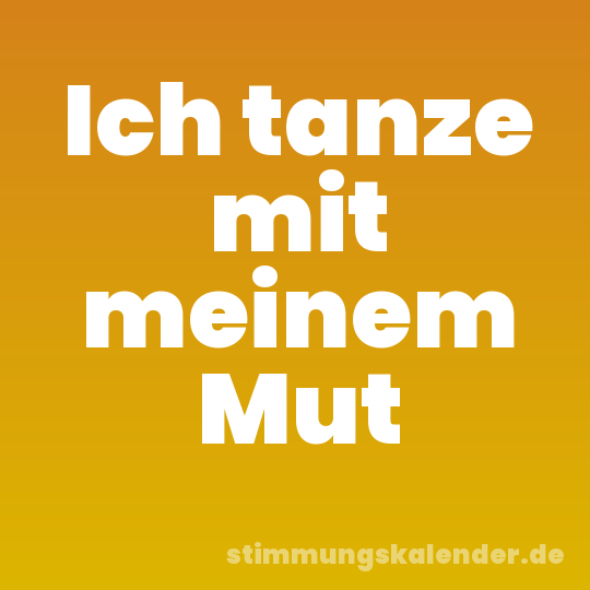 Ich tanze mit meinem Mut