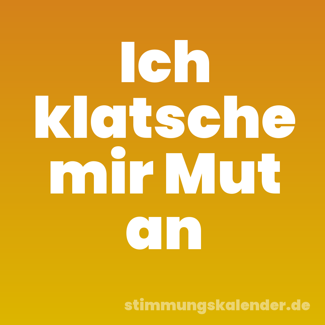 Ich klatsche mir Mut an