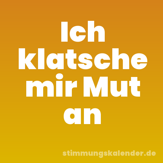 Ich klatsche mir Mut an