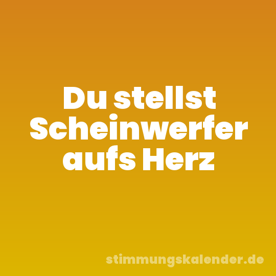 Du stellst Scheinwerfer aufs Herz