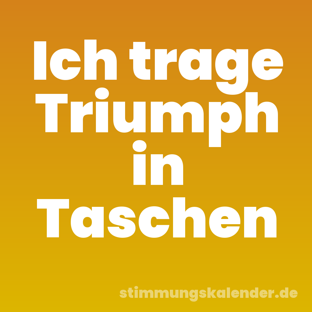 Ich trage Triumph in Taschen