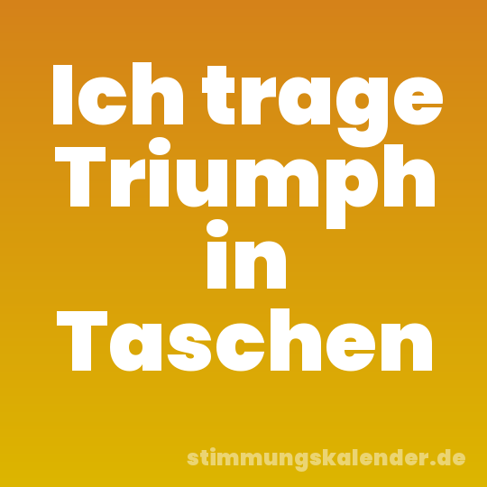 Ich trage Triumph in Taschen