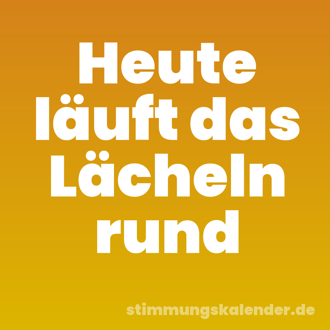 Heute läuft das Lächeln rund