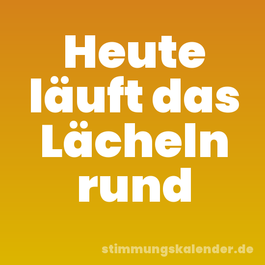 Heute läuft das Lächeln rund