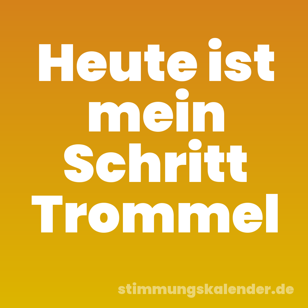 Heute ist mein Schritt Trommel