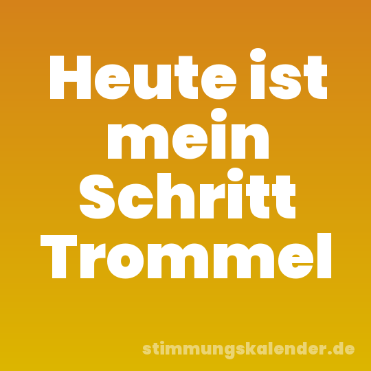 Heute ist mein Schritt Trommel