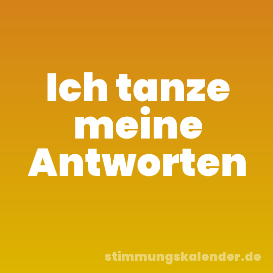 Ich tanze meine Antworten