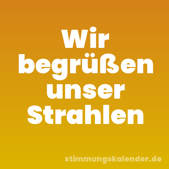 Wir begrüßen unser Strahlen