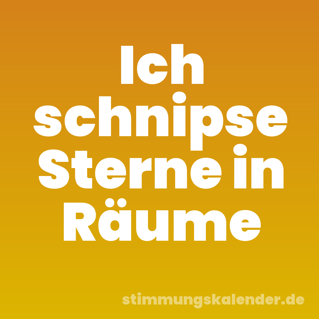 Ich schnipse Sterne in Räume