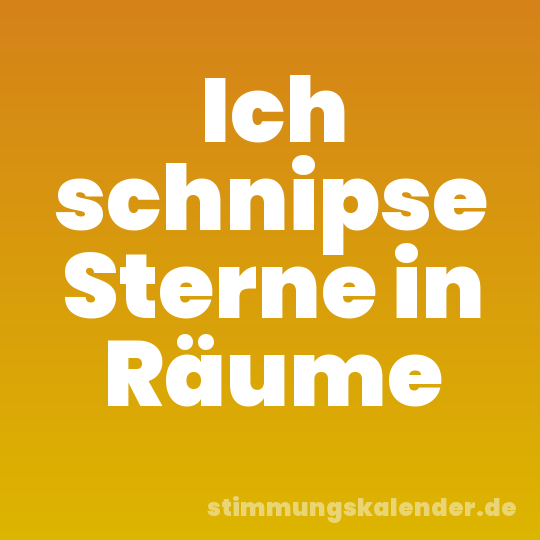 Ich schnipse Sterne in Räume