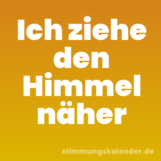 Ich ziehe den Himmel näher
