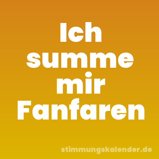 Ich summe mir Fanfaren