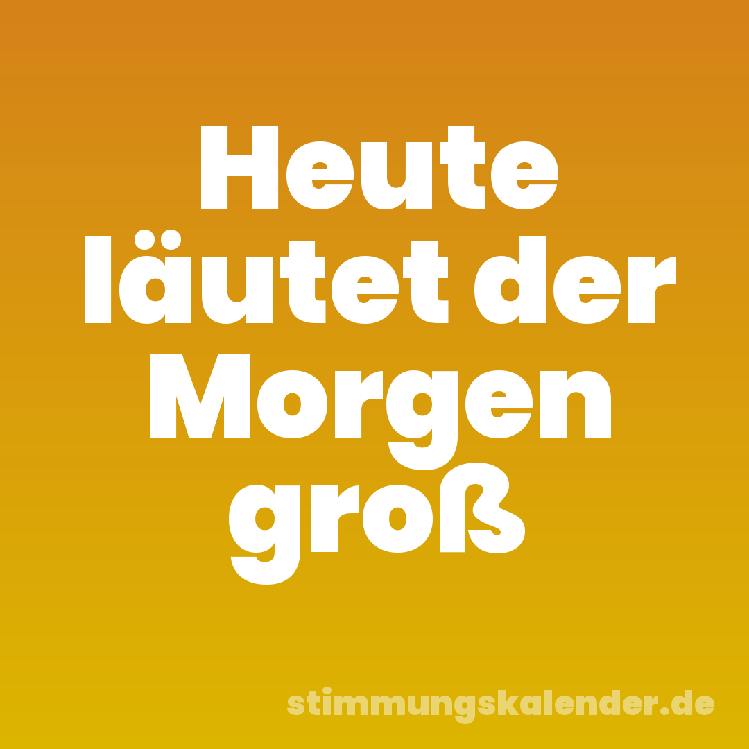 Heute läutet der Morgen groß