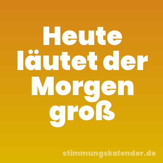 Heute läutet der Morgen groß
