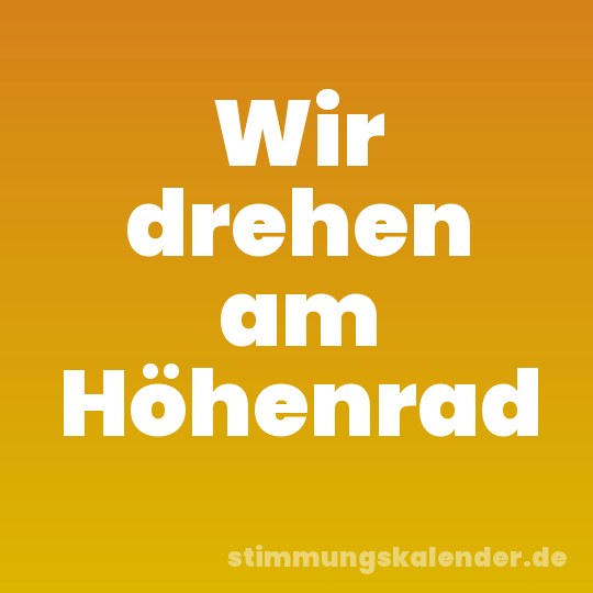 Wir drehen am Höhenrad