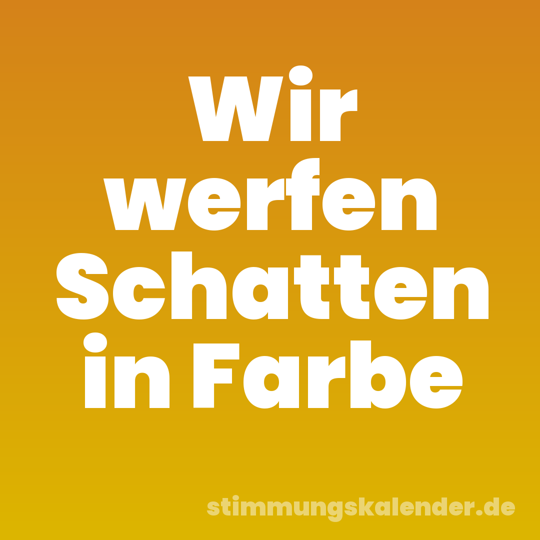 Wir werfen Schatten in Farbe
