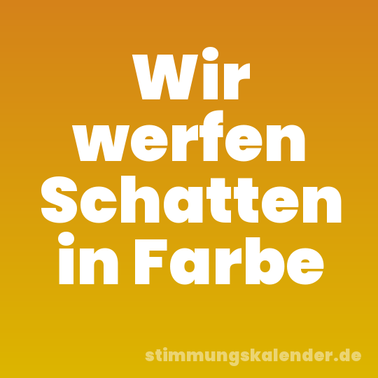 Wir werfen Schatten in Farbe