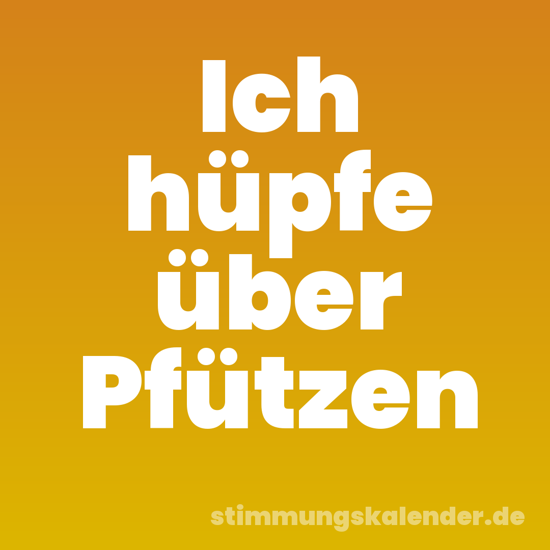 Ich hüpfe über Pfützen