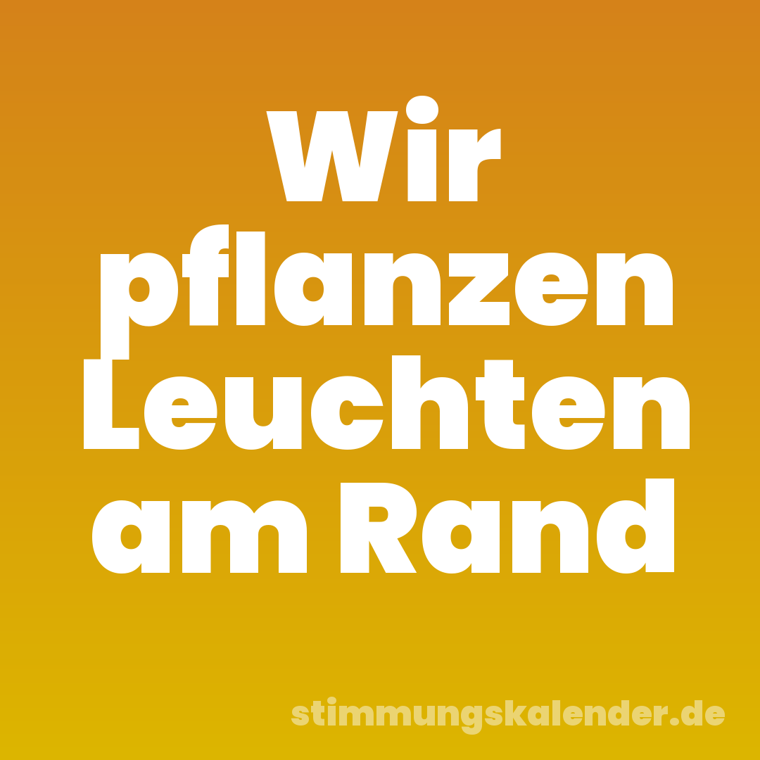 Wir pflanzen Leuchten am Rand