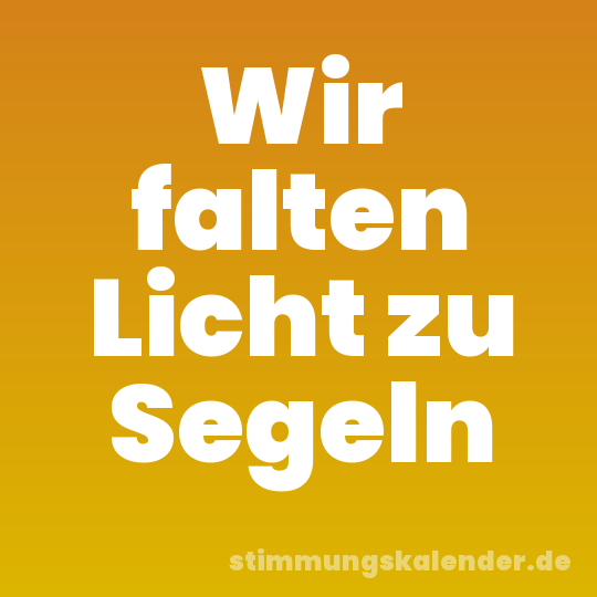 Wir falten Licht zu Segeln