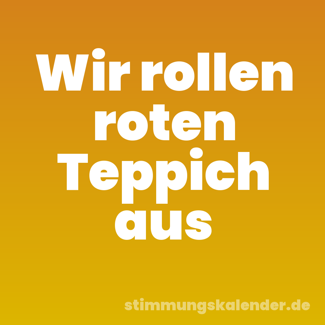 Wir rollen roten Teppich aus