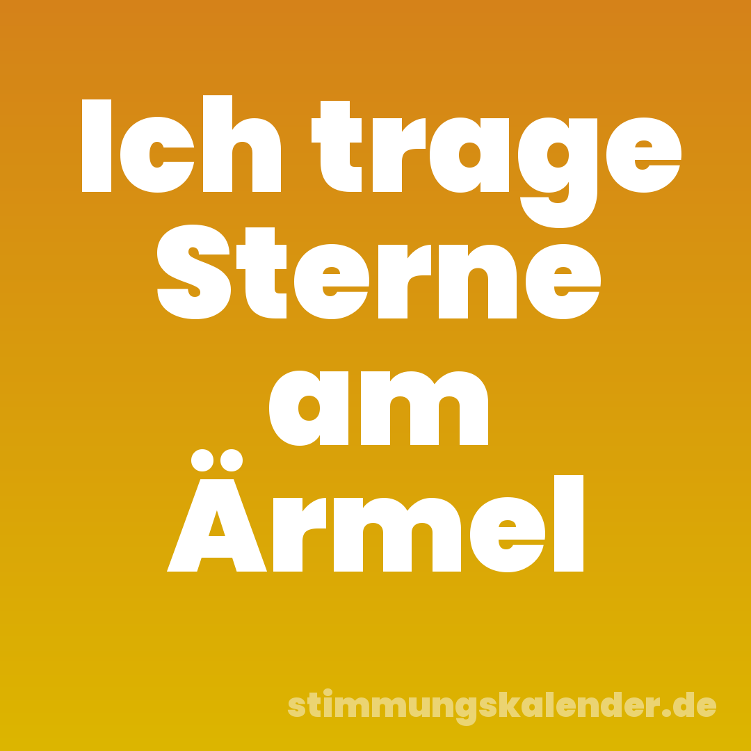 Ich trage Sterne am Ärmel